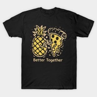 Pineapple on Pizza, Better together T-Shirt